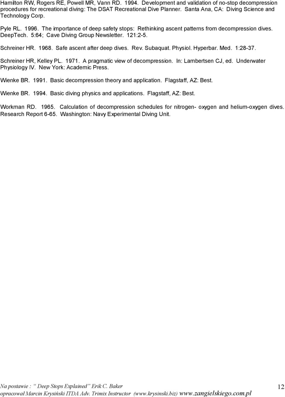 5:64; Cave Diving Group Newsletter. 121:2-5. Schreiner HR. 1968. Safe ascent after deep dives. Rev. Subaquat. Physiol. Hyperbar. Med. 1:28-37. Schreiner HR, Kelley PL. 1971.