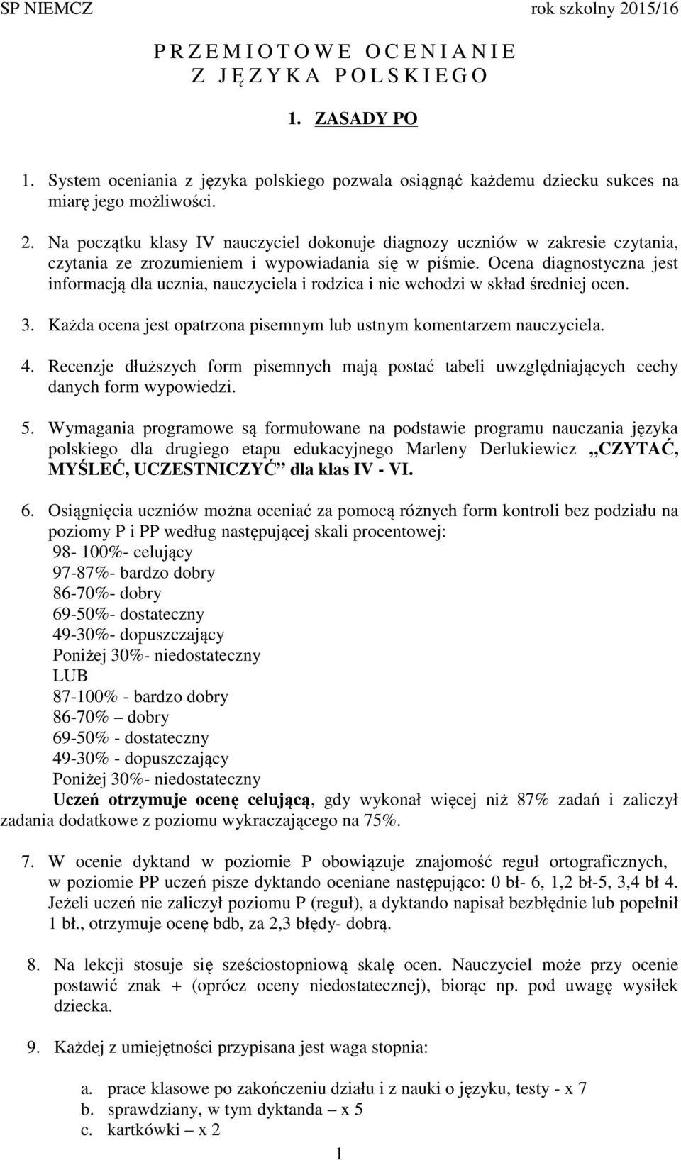 Na początku klasy IV nauczyciel dokonuje diagnozy uczniów w zakresie czytania, czytania ze zrozumieniem i wypowiadania się w piśmie.