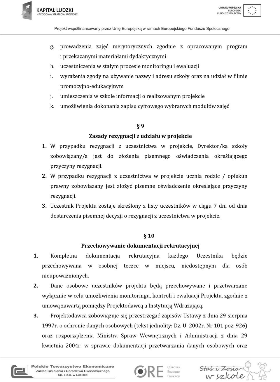 umożliwienia dokonania zapisu cyfrowego wybranych modułów zajęć 9 Zasady rezygnacji z udziału w projekcie 1.