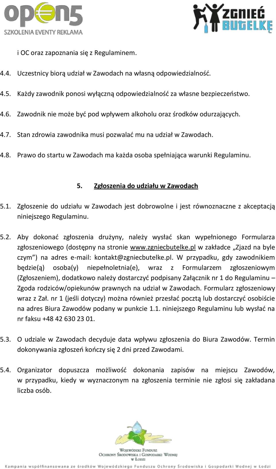 Prawo do startu w Zawodach ma każda osoba spełniająca warunki Regulaminu. 5. Zgłoszenia do udziału w Zawodach 5.1.