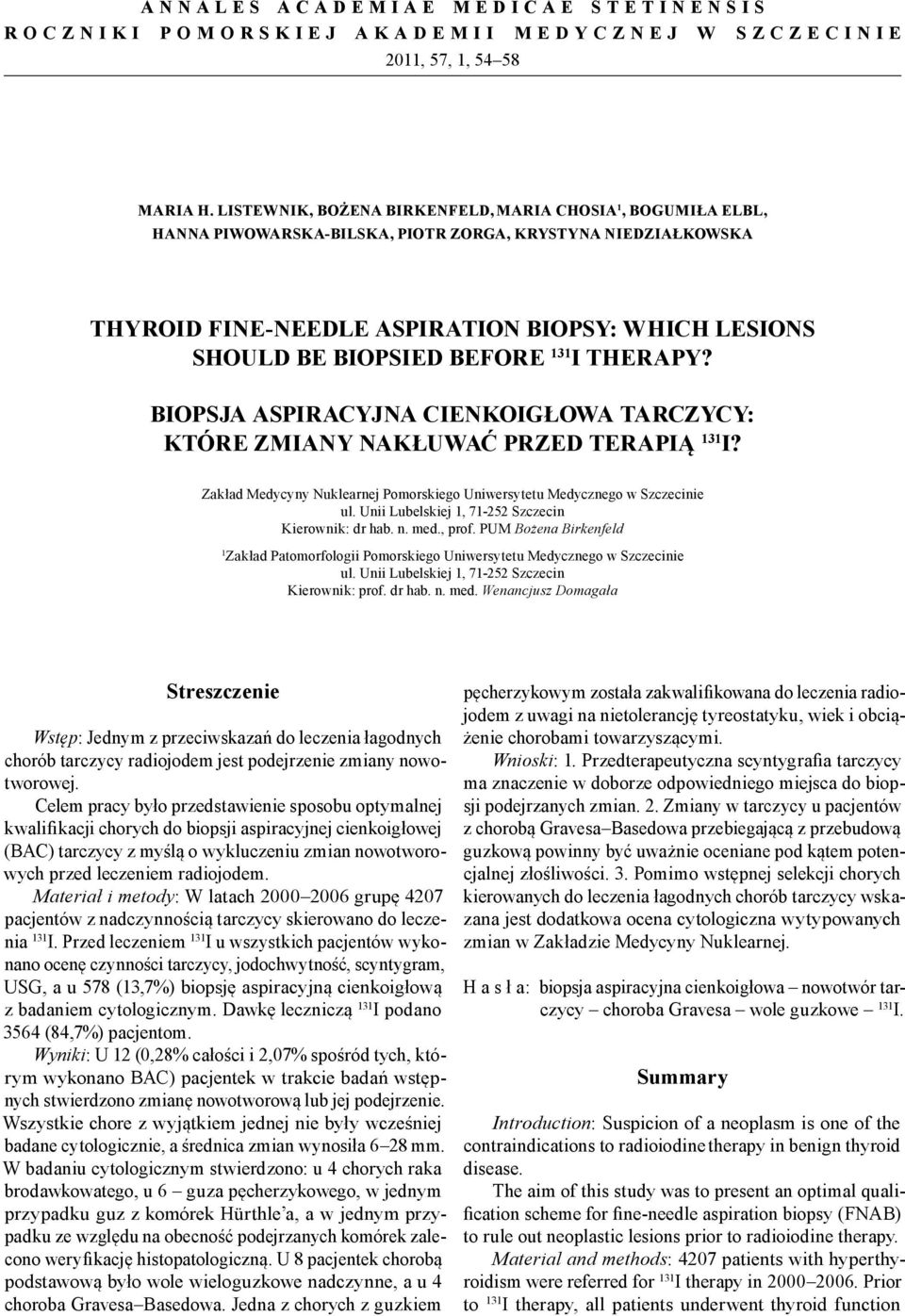 BEFORE 131 I THERAPY? BIOPSJA ASPIRACYJNA CIENKOIGŁOWA TARCZYCY: KTÓRE ZMIANY NAKŁUWAĆ PRZED TERAPIĄ 131 I? Zakład Medycyny Nuklearnej Pomorskiego Uniwersytetu Medycznego w Szczecinie ul.