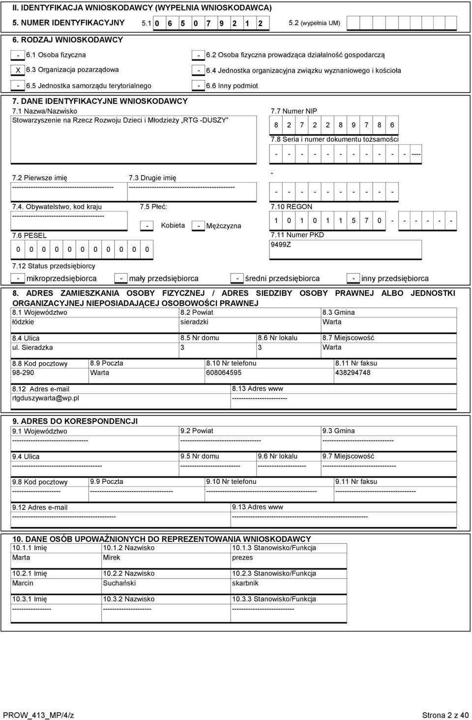 DANE IDENTYFIKACYJNE WNIOSKODAWCY 7.1 Nzw/Nzwisko Stowrzyszenie n Rzecz Rozwoju Dzieci i Młodzieży RTG DUSZY 7.7 Numer NIP 8 2 7 2 2 8 9 7 8 6 7.8 Seri i numer dokumentu tożsmości 7.2 Pierwsze imię 7.