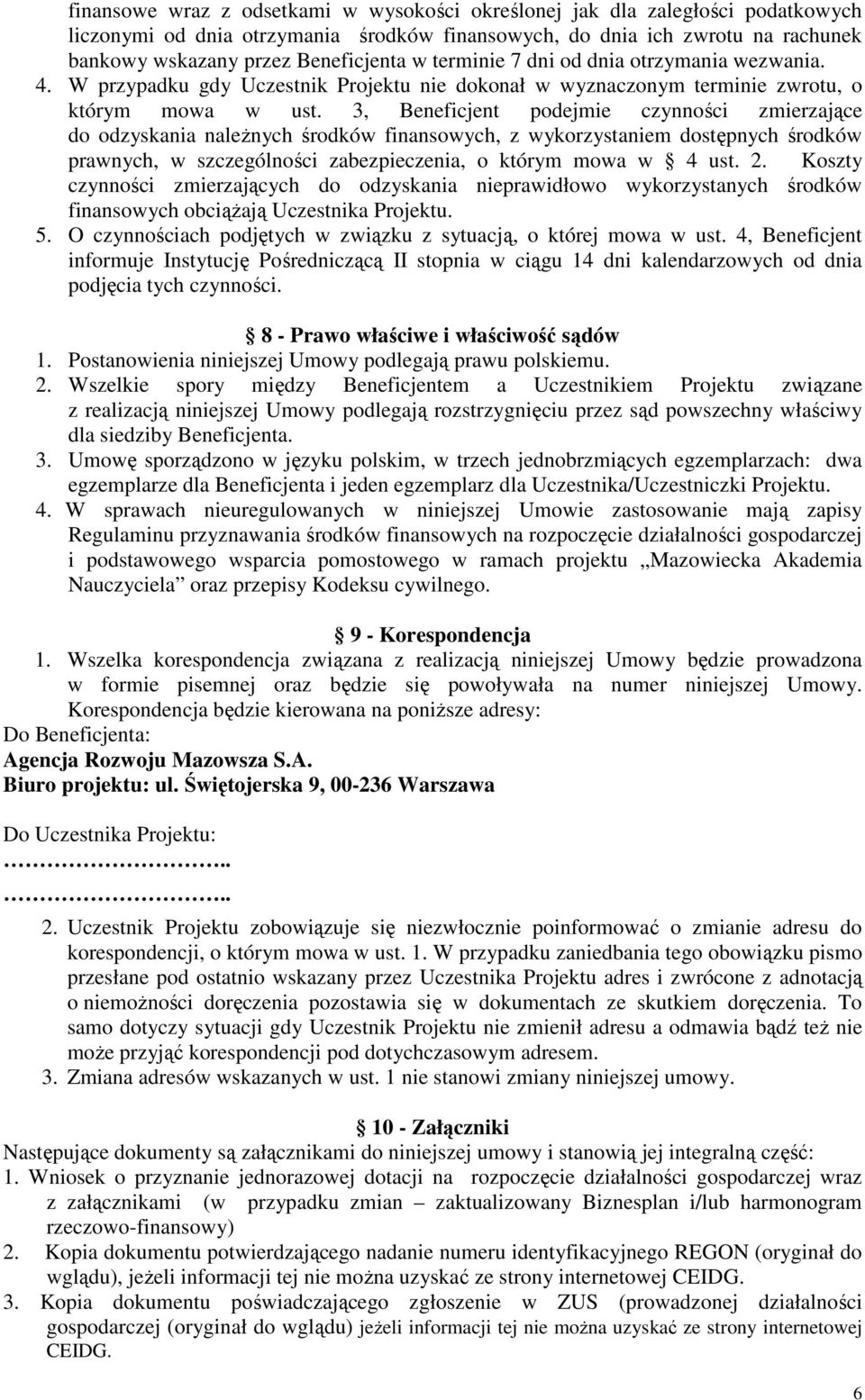 3, Beneficjent podejmie czynności zmierzające do odzyskania naleŝnych środków finansowych, z wykorzystaniem dostępnych środków prawnych, w szczególności zabezpieczenia, o którym mowa w 4 ust. 2.