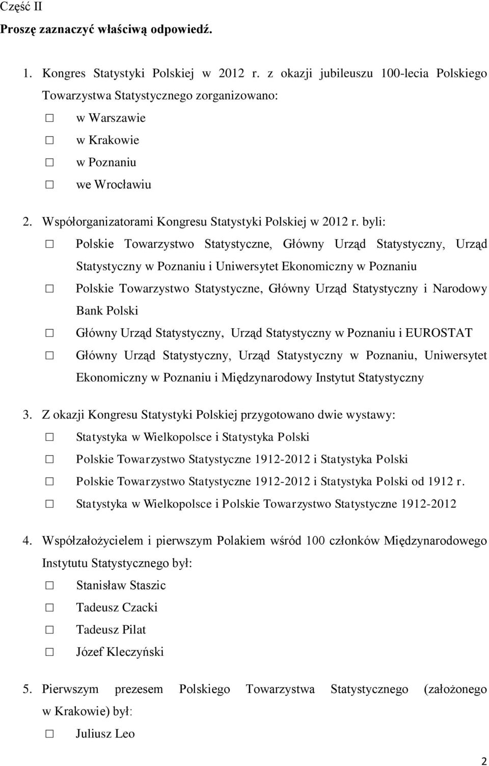 byli: Polskie Towarzystwo Statystyczne, Główny Urząd Statystyczny, Urząd Statystyczny w Poznaniu i Uniwersytet Ekonomiczny w Poznaniu Polskie Towarzystwo Statystyczne, Główny Urząd Statystyczny i