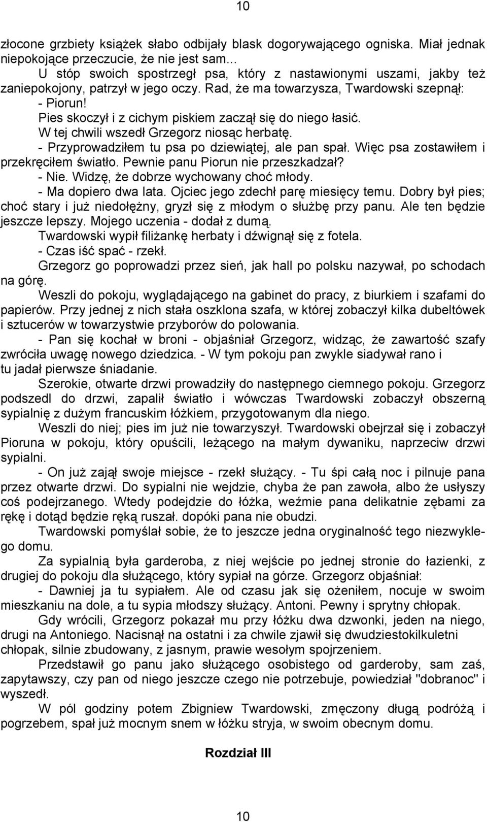 Pies skoczył i z cichym piskiem zaczął się do niego łasić. W tej chwili wszedł Grzegorz niosąc herbatę. - Przyprowadziłem tu psa po dziewiątej, ale pan spał.