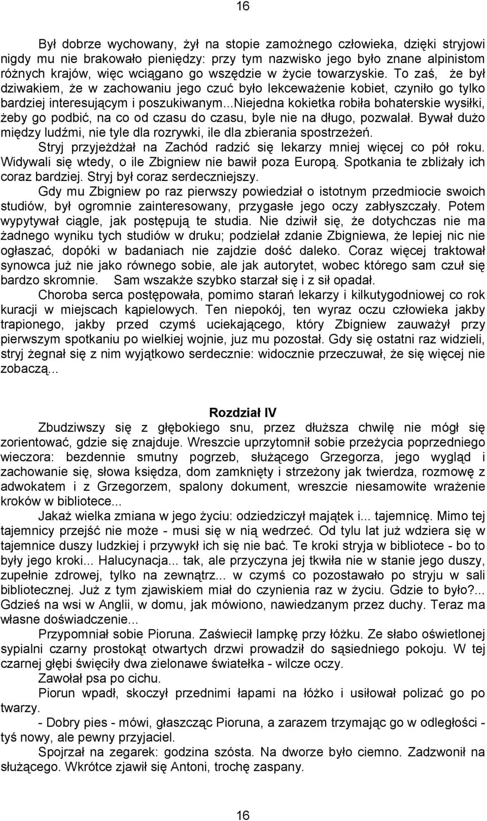 ..niejedna kokietka robiła bohaterskie wysiłki, Ŝeby go podbić, na co od czasu do czasu, byle nie na długo, pozwalał. Bywał duŝo między ludźmi, nie tyle dla rozrywki, ile dla zbierania spostrzeŝeń.