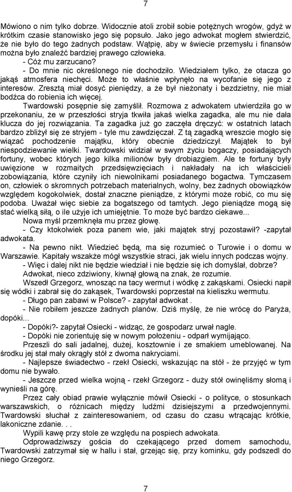 - Do mnie nic określonego nie dochodziło. Wiedziałem tylko, Ŝe otacza go jakąś atmosfera niechęci. MoŜe to właśnie wpłynęło na wycofanie się jego z interesów.