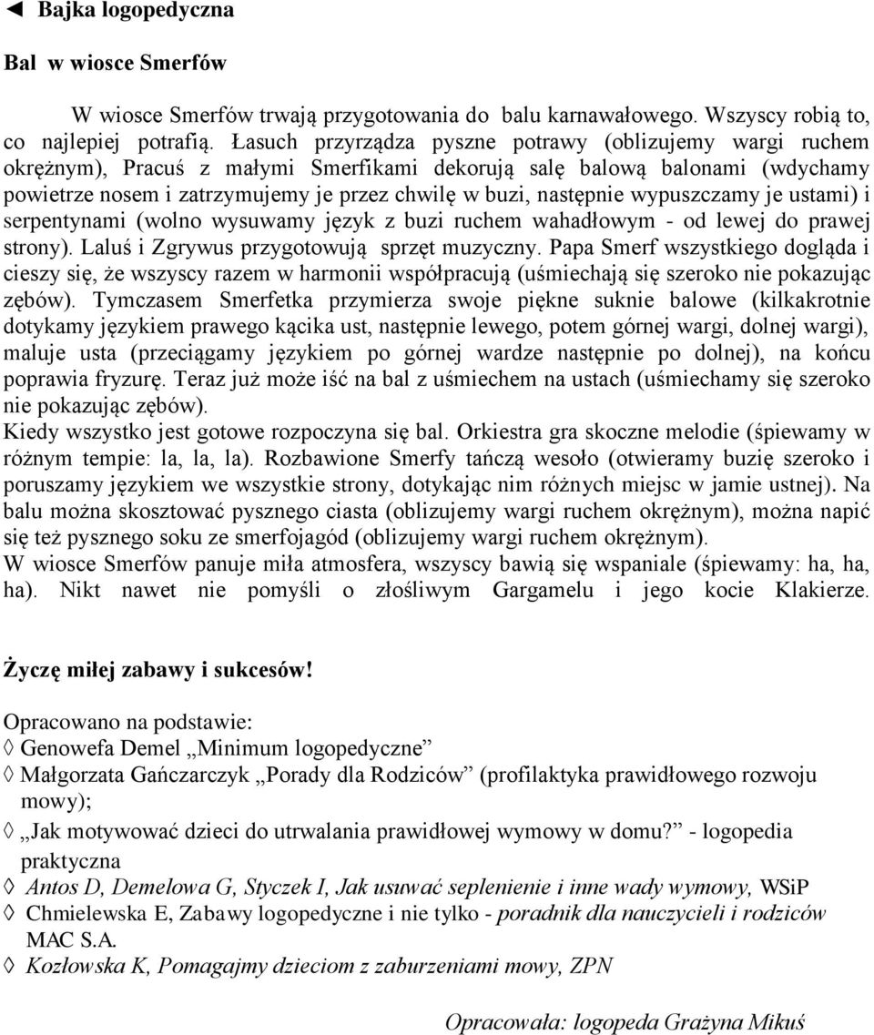 następnie wypuszczamy je ustami) i serpentynami (wolno wysuwamy język z buzi ruchem wahadłowym - od lewej do prawej strony). Laluś i Zgrywus przygotowują sprzęt muzyczny.