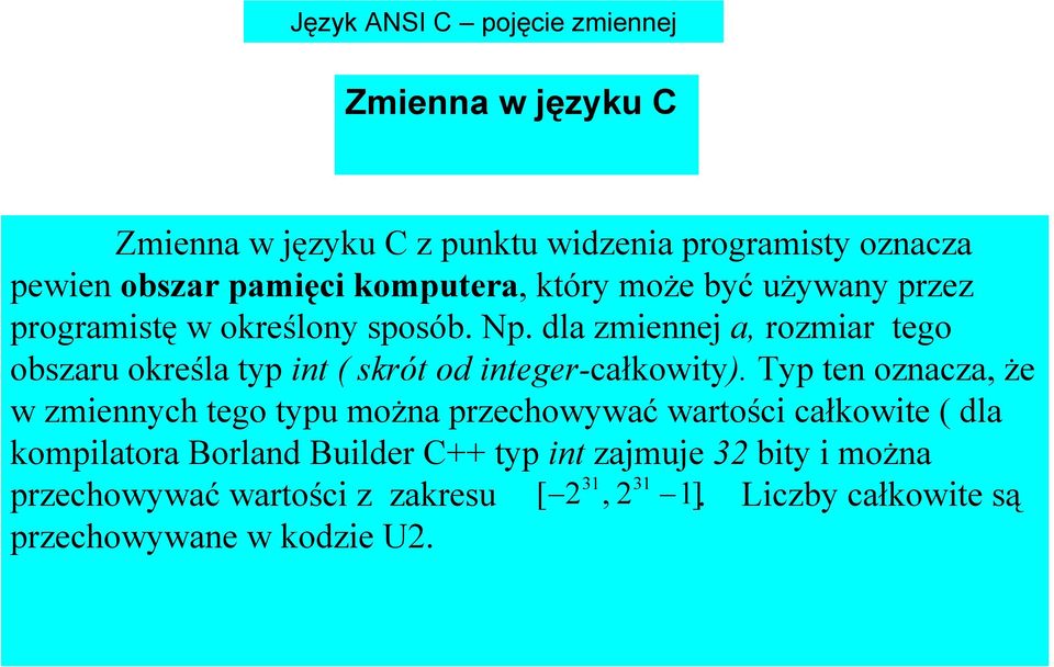 dla zmiennej a, rozmiar tego obszaru określa typ int ( skrót od integer-całkowity).