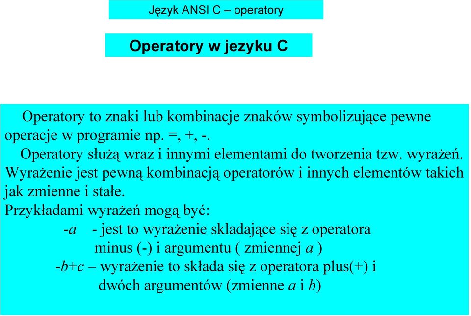 Wyrażenie jest pewną kombinacją operatorów i innych elementów takich jak zmienne i stałe.