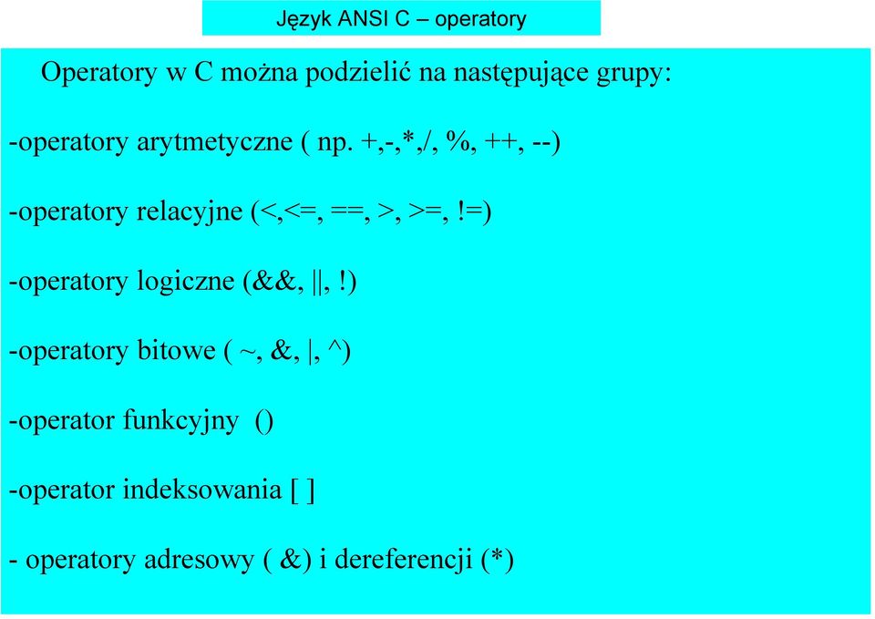 +,-,*,/, %, ++, --) -operatory relacyjne (<,<=, ==, >, >=,!