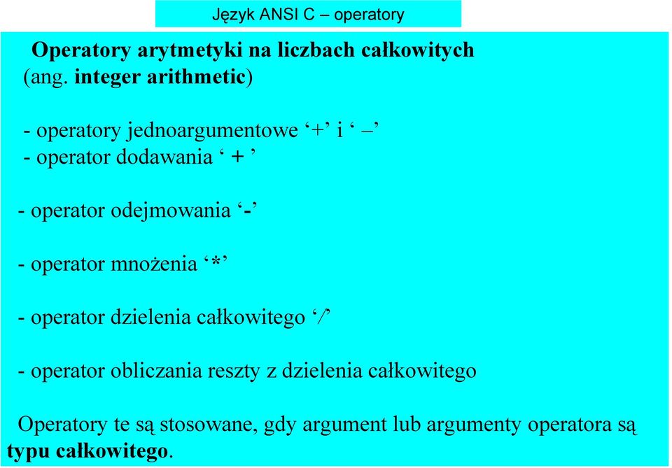 odejmowania - - operator mnożenia * - operator dzielenia całkowitego / - operator obliczania