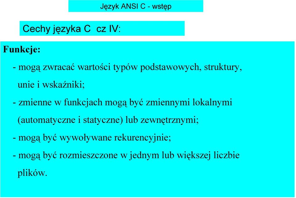 zmiennymi lokalnymi (automatyczne i statyczne) lub zewnętrznymi; -mogą być