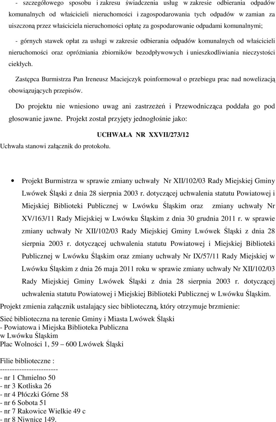 bezodpływowych i unieszkodliwiania nieczystości ciekłych. Zastępca Burmistrza Pan Ireneusz Maciejczyk poinformował o przebiegu prac nad nowelizacją obowiązujących przepisów.