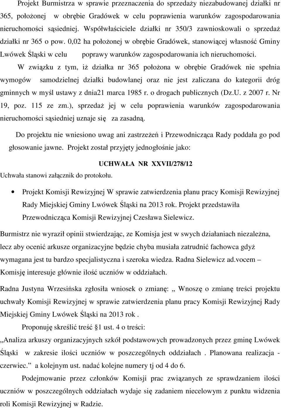 0,02 ha położonej w obrębie Gradówek, stanowiącej własność Gminy Lwówek Śląski w celu poprawy warunków zagospodarowania ich nieruchomości.