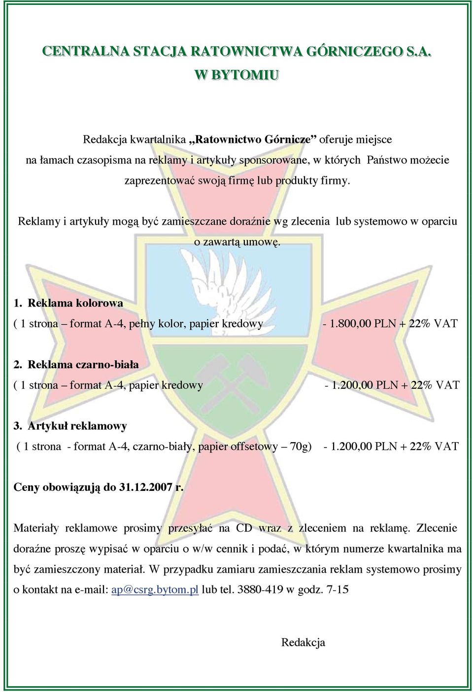 Reklamy i artykuły mog by zamieszczane dora nie wg zlecenia lub systemowo w oparciu o zawart umow. 1. Reklama kolorowa ( 1 strona format A-4, pełny kolor, papier kredowy - 1.800,00 PLN + 22% VAT 2.