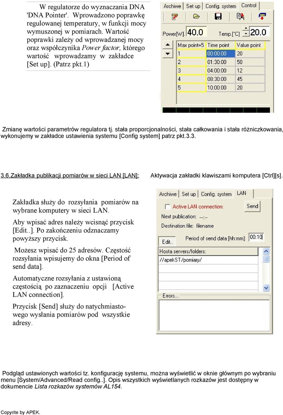 stała proporcjonalności, stała całkowania i stała różniczkowania, wykonujemy w zakładce ustawienia systemu [Config system] patrz pkt.3.3. 3.6.