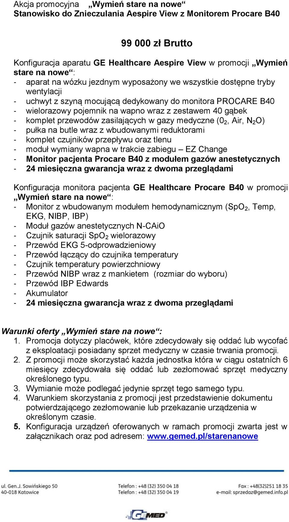 zasilających w gazy medyczne (0 2, Air, N 2 O) - pułka na butle wraz z wbudwanymi reduktrami - kmplet czujników przepływu raz tlenu - mduł wymiany wapna w trakcie zabiegu EZ Change - Mnitr pacjenta