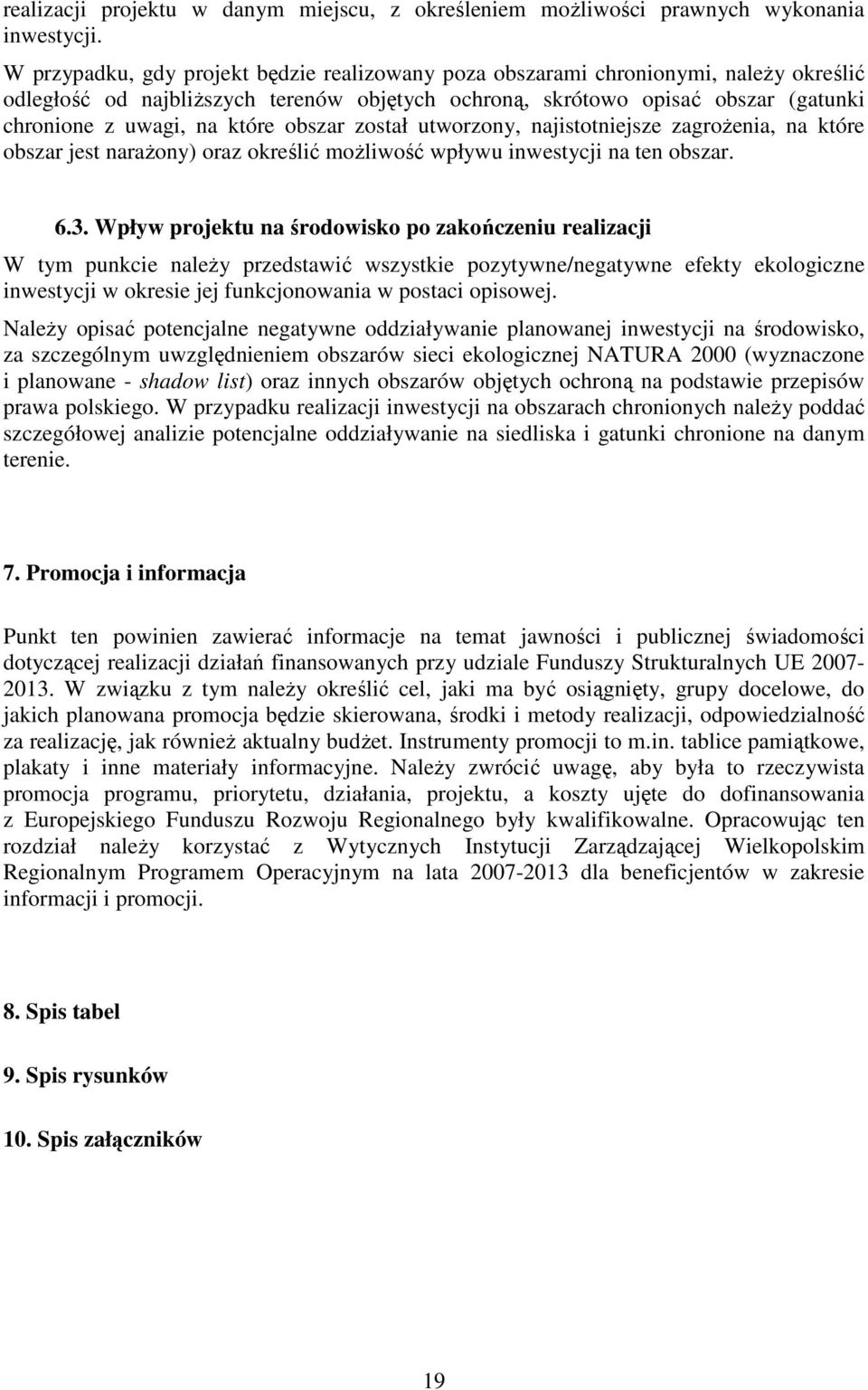 obszar został utworzony, najistotniejsze zagroŝenia, na które obszar jest naraŝony) oraz określić moŝliwość wpływu inwestycji na ten obszar. 6.3.