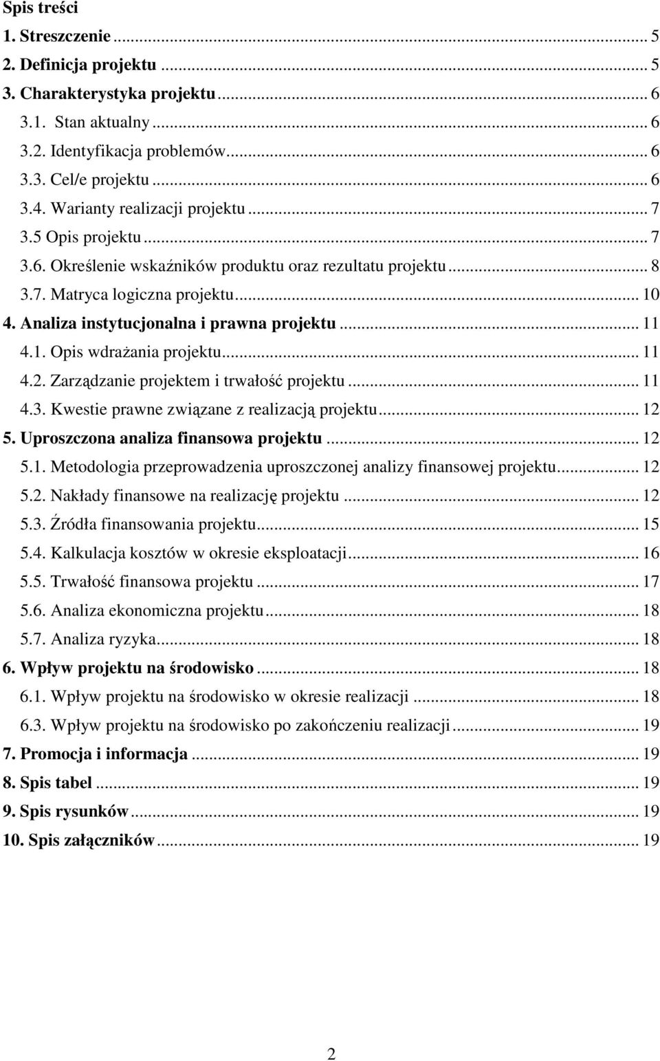 Analiza instytucjonalna i prawna projektu... 11 4.1. Opis wdraŝania projektu... 11 4.2. Zarządzanie projektem i trwałość projektu... 11 4.3. Kwestie prawne związane z realizacją projektu... 12 5.