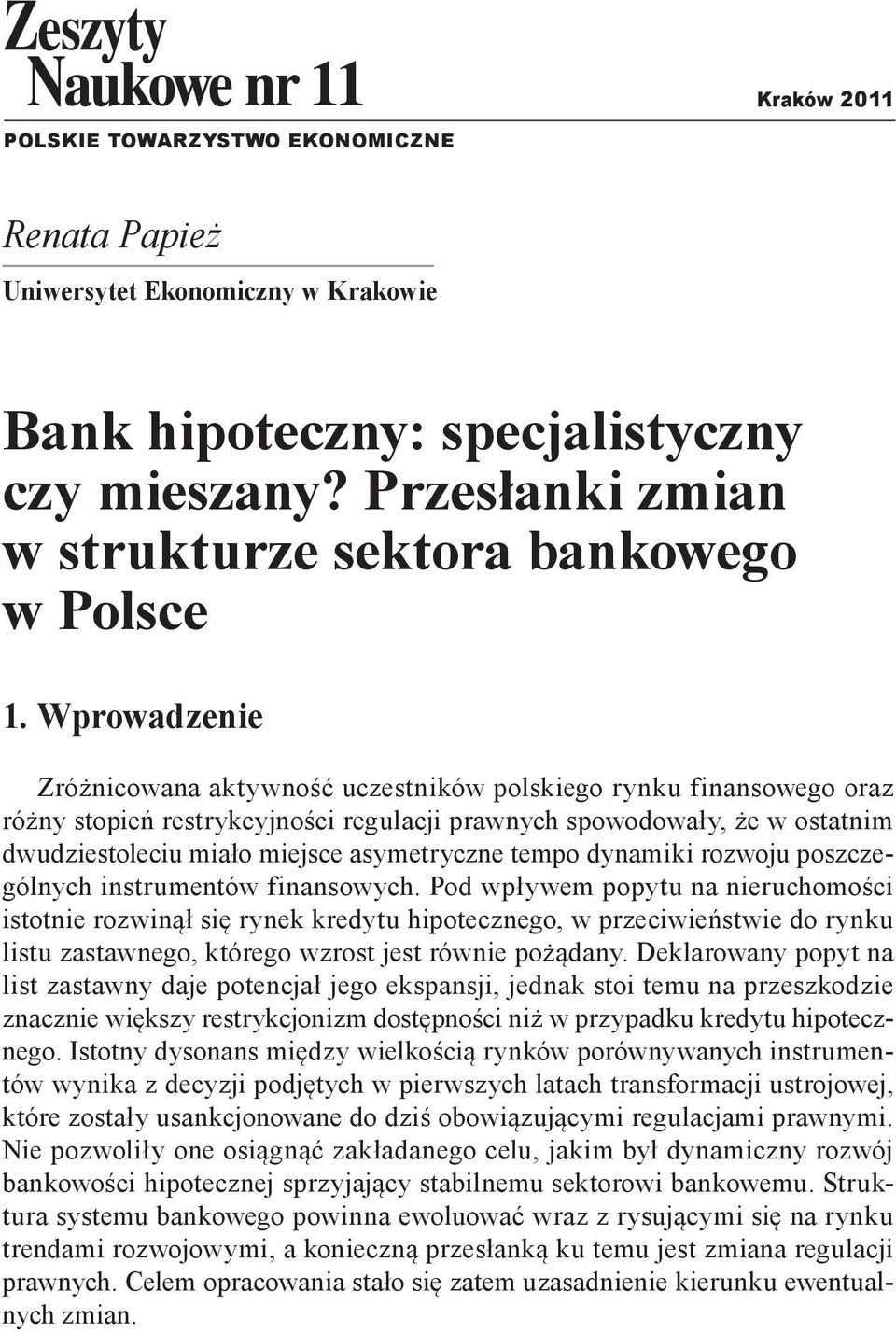 Wprowadzenie Zróżnicowana aktywność uczestników polskiego rynku finansowego oraz różny stopień restrykcyjności regulacji prawnych spowodowały, że w ostatnim dwudziestoleciu miało miejsce asymetryczne