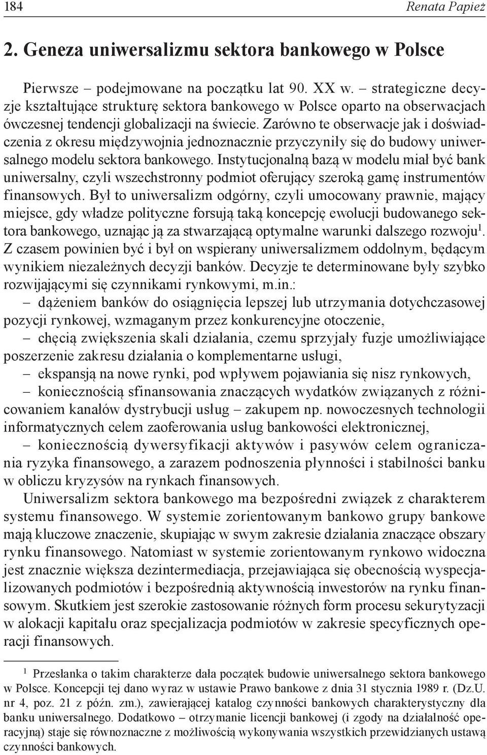 Zarówno te obserwacje jak i doświadczenia z okresu międzywojnia jednoznacznie przyczyniły się do budowy uniwersalnego modelu sektora bankowego.