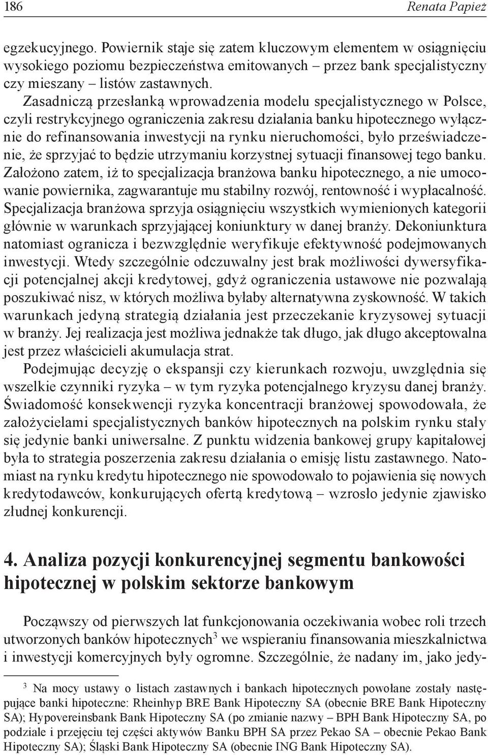 nieruchomości, było przeświadczenie, że sprzyjać to będzie utrzymaniu korzystnej sytuacji finansowej tego banku.