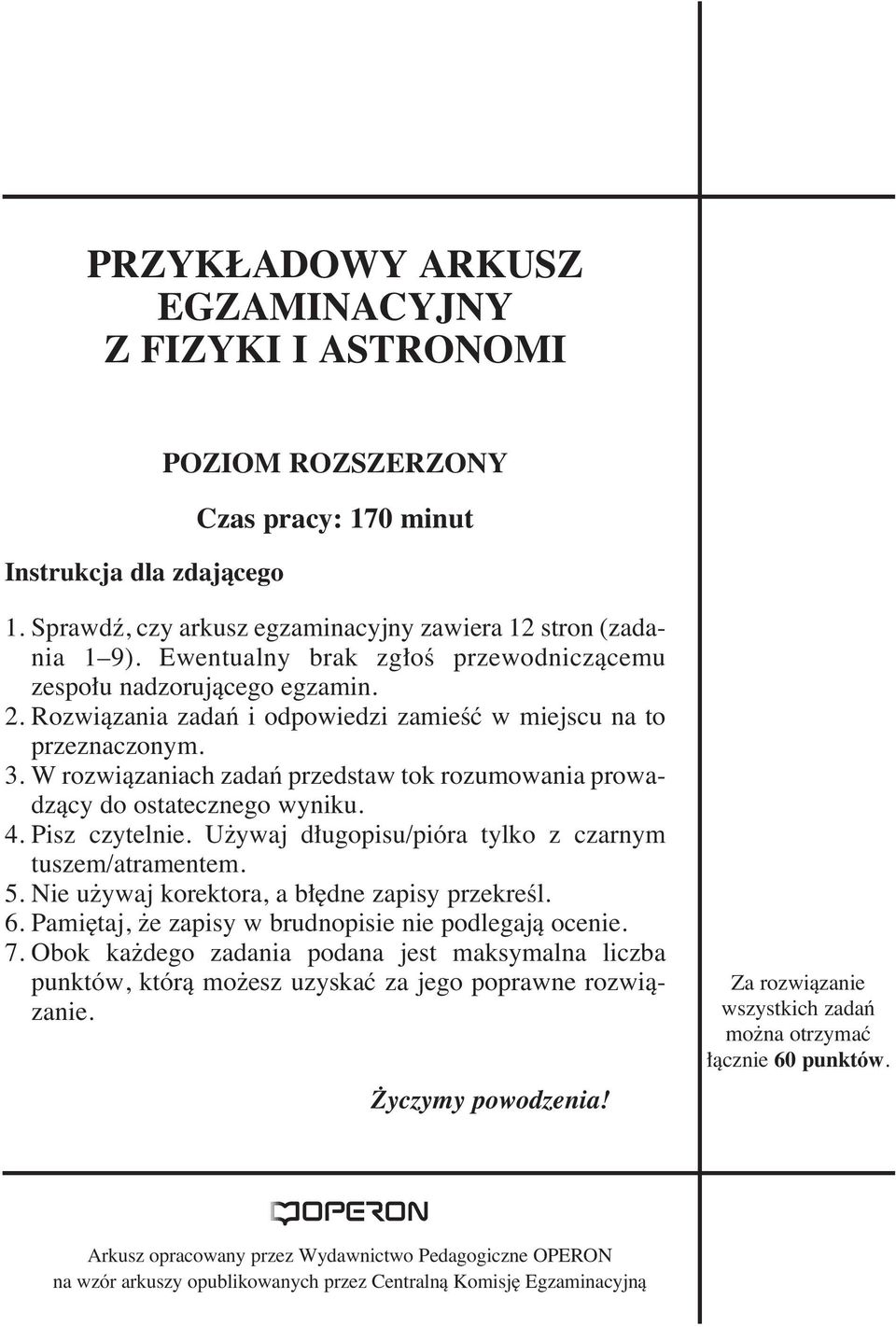 W rozwiàzaniach zadaƒ przedstaw tok rozumowania prowadzàcy do ostatecznego wyniku. 4. Pisz czytelnie. U ywaj d ugopisu/pióra tylko z czarnym tuszem/atramentem. 5.