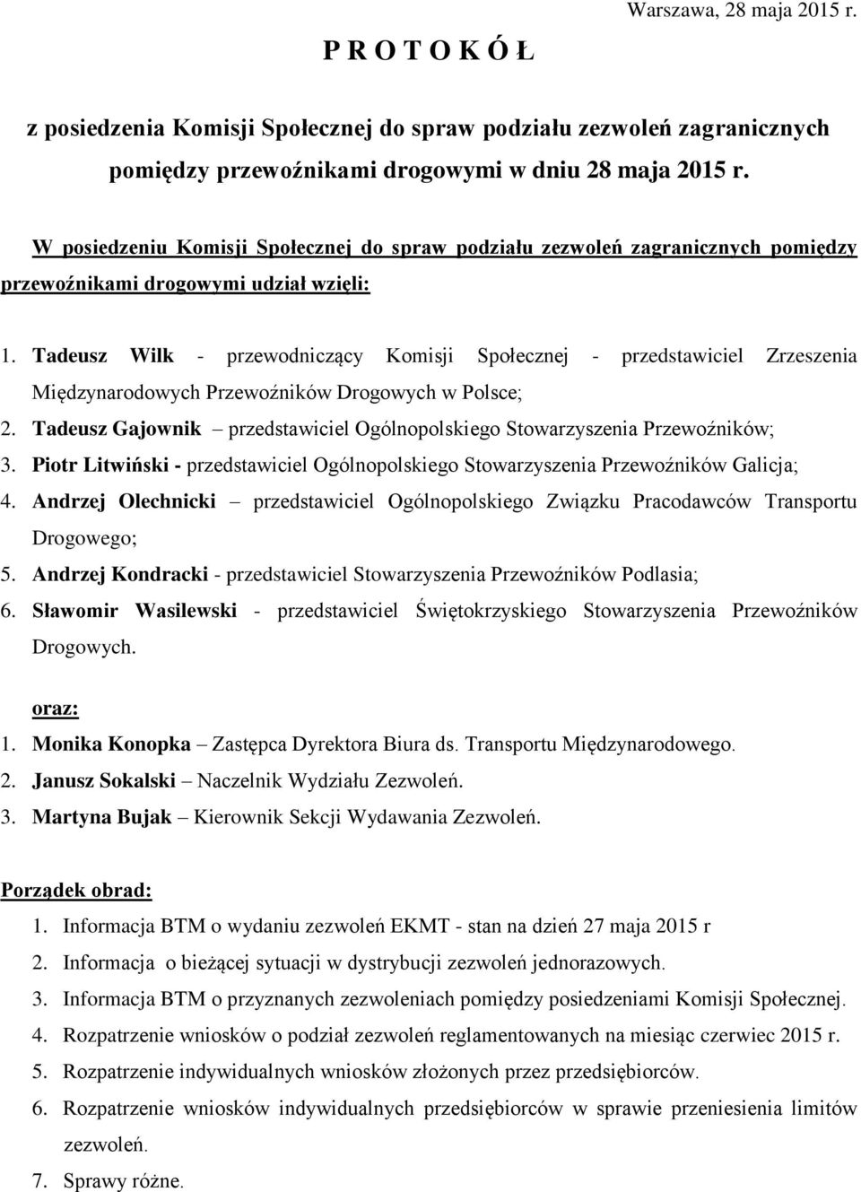 Tadeusz Wilk - przewodniczący Komisji Społecznej - przedstawiciel Zrzeszenia Międzynarodowych Przewoźników Drogowych w Polsce; 2.