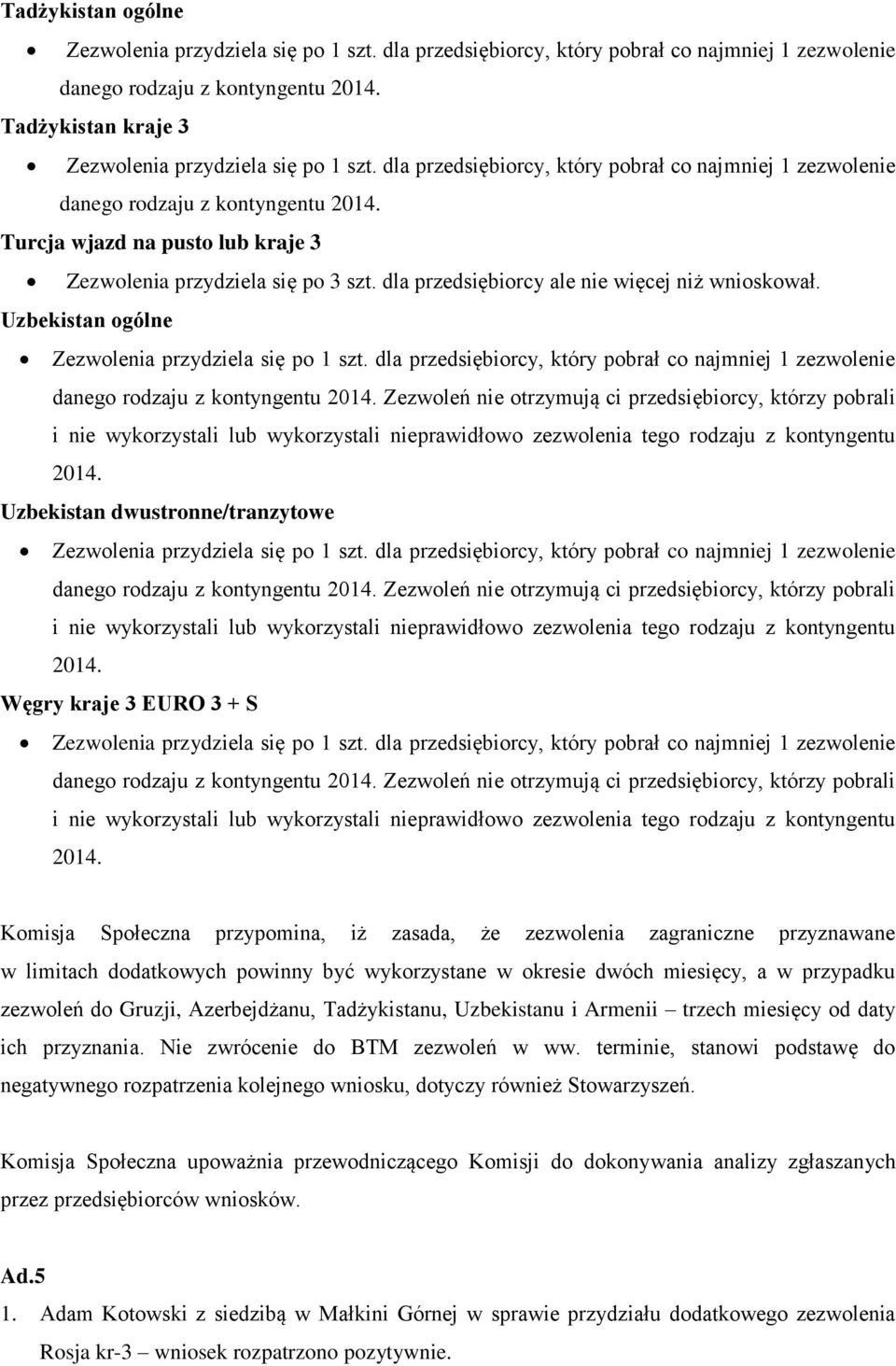 Zezwoleń nie otrzymują ci przedsiębiorcy, którzy pobrali i nie wykorzystali lub wykorzystali nieprawidłowo zezwolenia tego rodzaju z kontyngentu 2014.