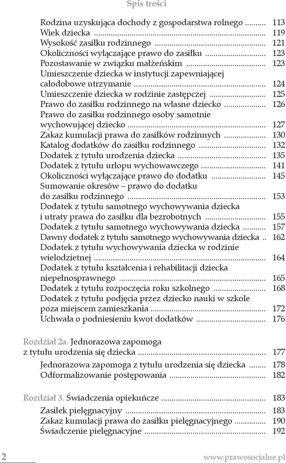 .. 126 Prawo do zasiłku rodzinnego osoby samotnie wychowującej dziecko... 127 Zakaz kumulacji prawa do zasiłków rodzinnych... 130 Katalog dodatków do zasiłku rodzinnego.