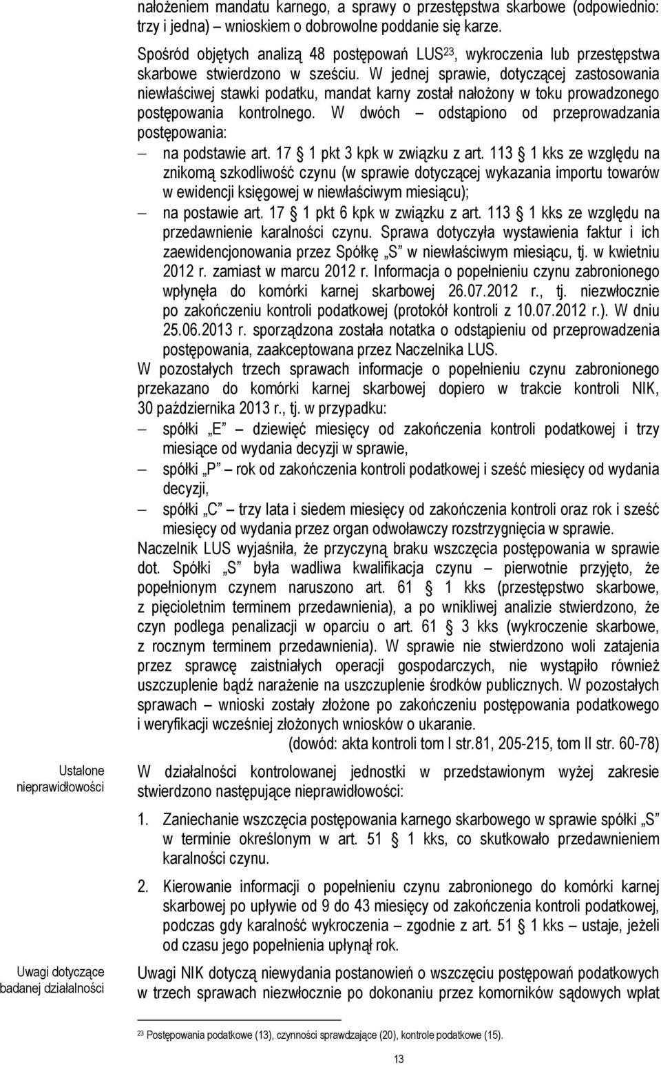 W jednej sprawie, dotyczącej zastosowania niewłaściwej stawki podatku, mandat karny został nałożony w toku prowadzonego postępowania kontrolnego.