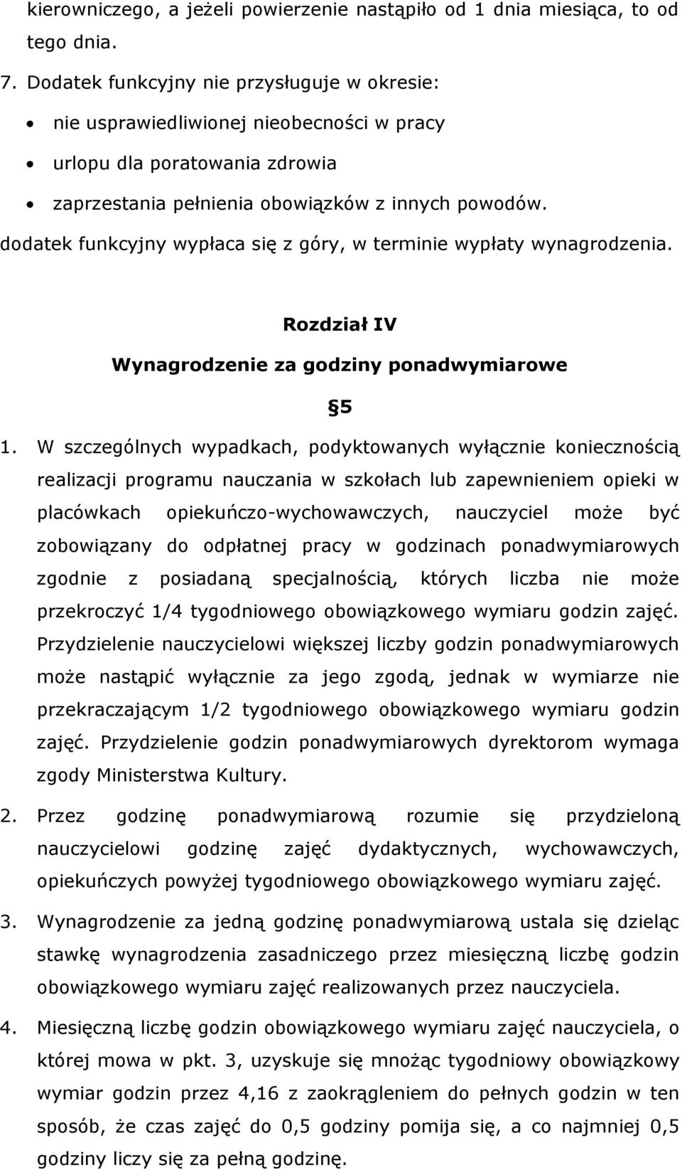 dodatek funkcyjny wypłaca się z góry, w terminie wypłaty wynagrodzenia. Rozdział IV Wynagrodzenie za godziny ponadwymiarowe 5 1.