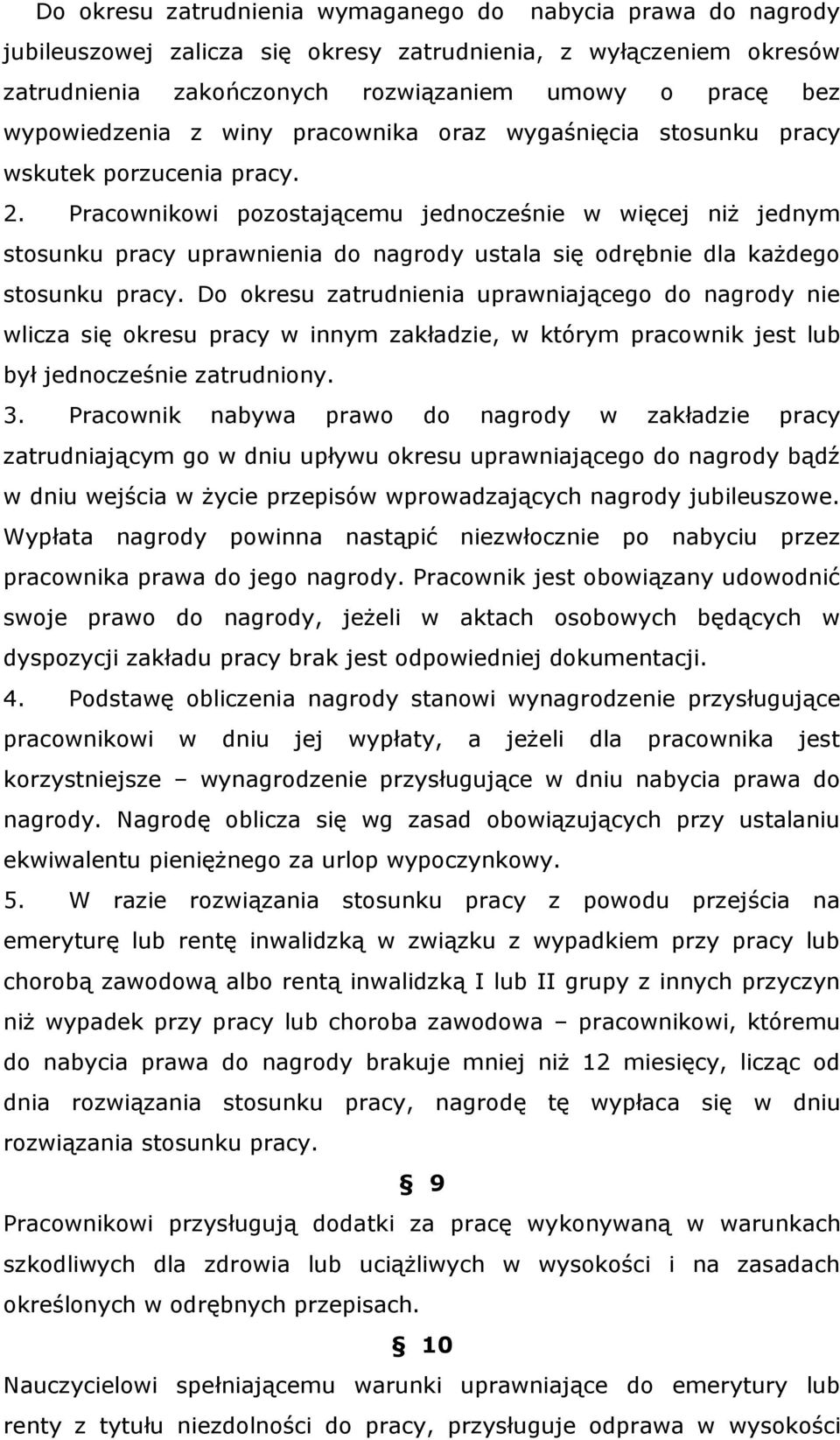 Pracownikowi pozostającemu jednocześnie w więcej niż jednym stosunku pracy uprawnienia do nagrody ustala się odrębnie dla każdego stosunku pracy.