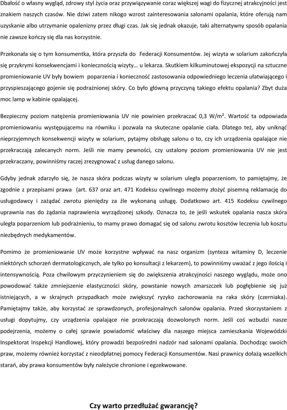 Jak się jednak okazuje, taki alternatywny sposób opalania nie zawsze kończy się dla nas korzystnie. Przekonała się o tym konsumentka, która przyszła do Federacji Konsumentów.