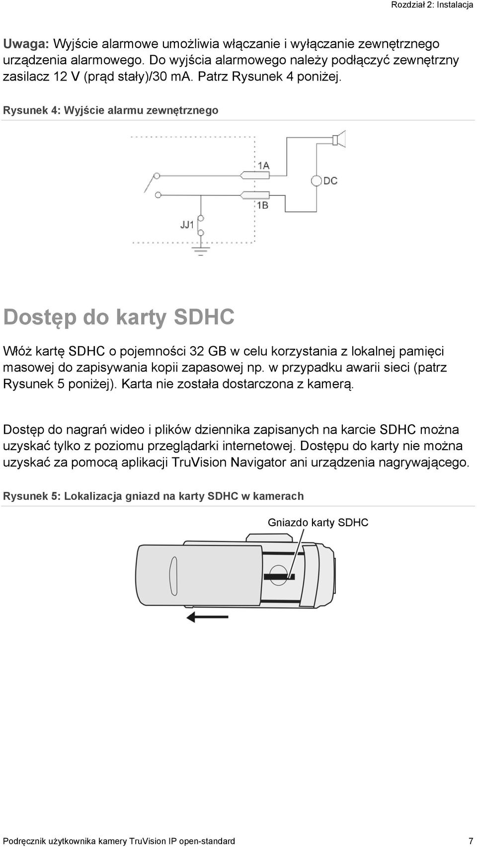 w przypadku awarii sieci (patrz Rysunek 5 poniżej). Karta nie została dostarczona z kamerą.