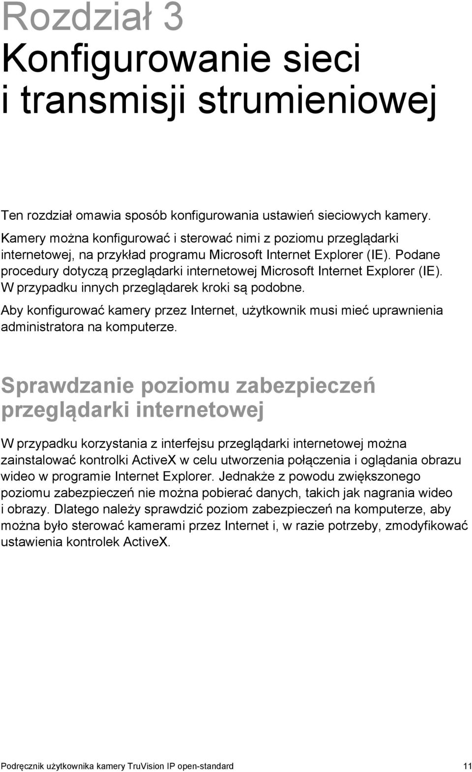 Podane procedury dotyczą przeglądarki internetowej Microsoft Internet Explorer (IE). W przypadku innych przeglądarek kroki są podobne.