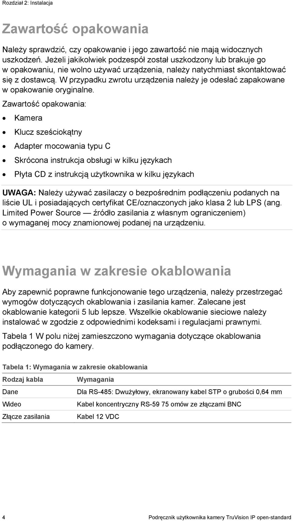 W przypadku zwrotu urządzenia należy je odesłać zapakowane w opakowanie oryginalne.