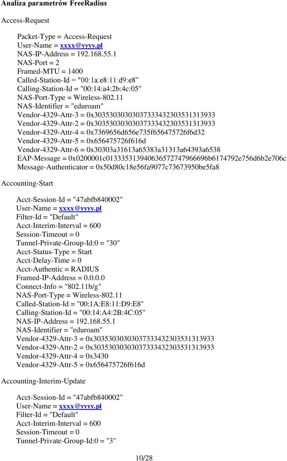 11 NAS-Identifier = "eduroam" Vendor-4329-Attr-3 = 0x30353030303037333432303531313933 Vendor-4329-Attr-2 = 0x30353030303037333432303531313933 Vendor-4329-Attr-4 = 0x7369656d656e735f656475726f6d32