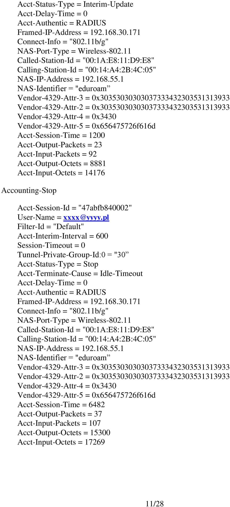 1 NAS-Identifier = "eduroam Vendor-4329-Attr-3 = 0x30353030303037333432303531313933 Vendor-4329-Attr-2 = 0x30353030303037333432303531313933 Vendor-4329-Attr-4 = 0x3430 Vendor-4329-Attr-5 =