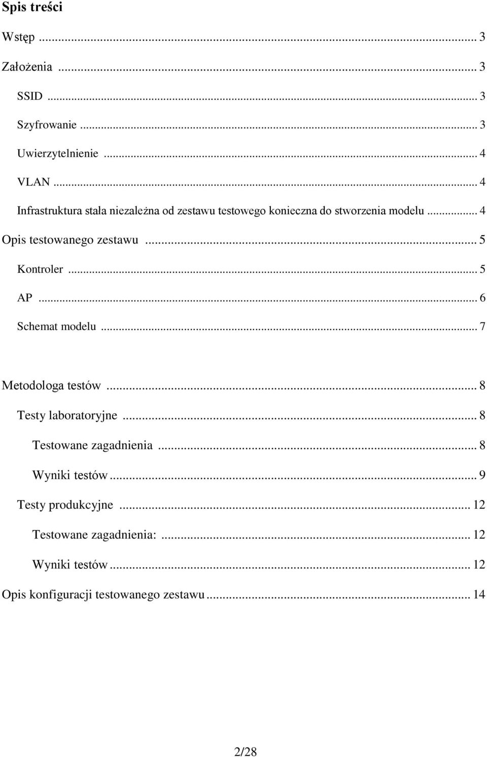 .. 5 Kontroler... 5 AP... 6 Schemat modelu... 7 Metodologa testów... 8 Testy laboratoryjne... 8 Testowane zagadnienia.