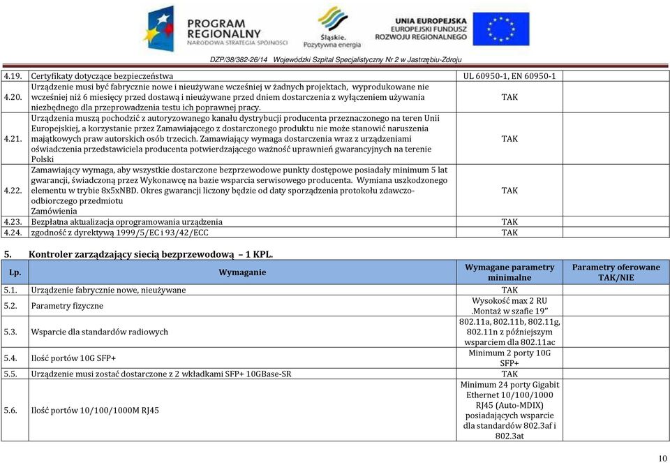 Urządzenia muszą pochodzić z autoryzowanego kanału dystrybucji producenta przeznaczonego na teren Unii Europejskiej, a korzystanie przez Zamawiającego z dostarczonego produktu nie może stanowić