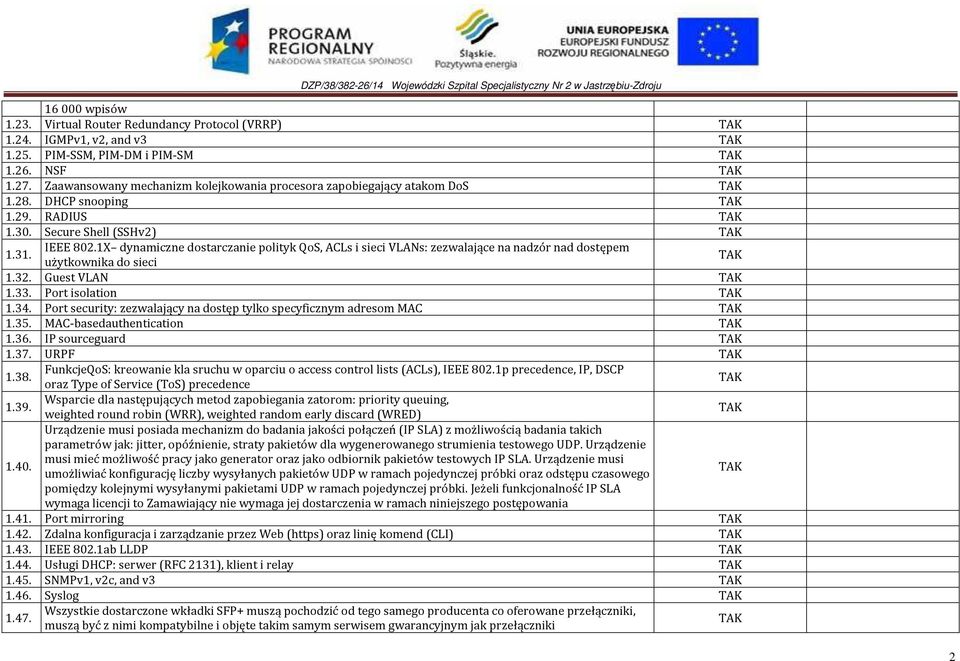 1X dynamiczne dostarczanie polityk QoS, ACLs i sieci VLANs: zezwalające na nadzór nad dostępem 1.31. użytkownika do sieci 1.32. Guest VLAN 1.33. Port isolation 1.34.