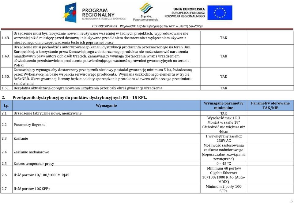 autoryzowanego kanału dystrybucji producenta przeznaczonego na teren Unii Europejskiej, a korzystanie przez Zamawiającego z dostarczonego produktu nie może stanowić naruszenia 1.49.