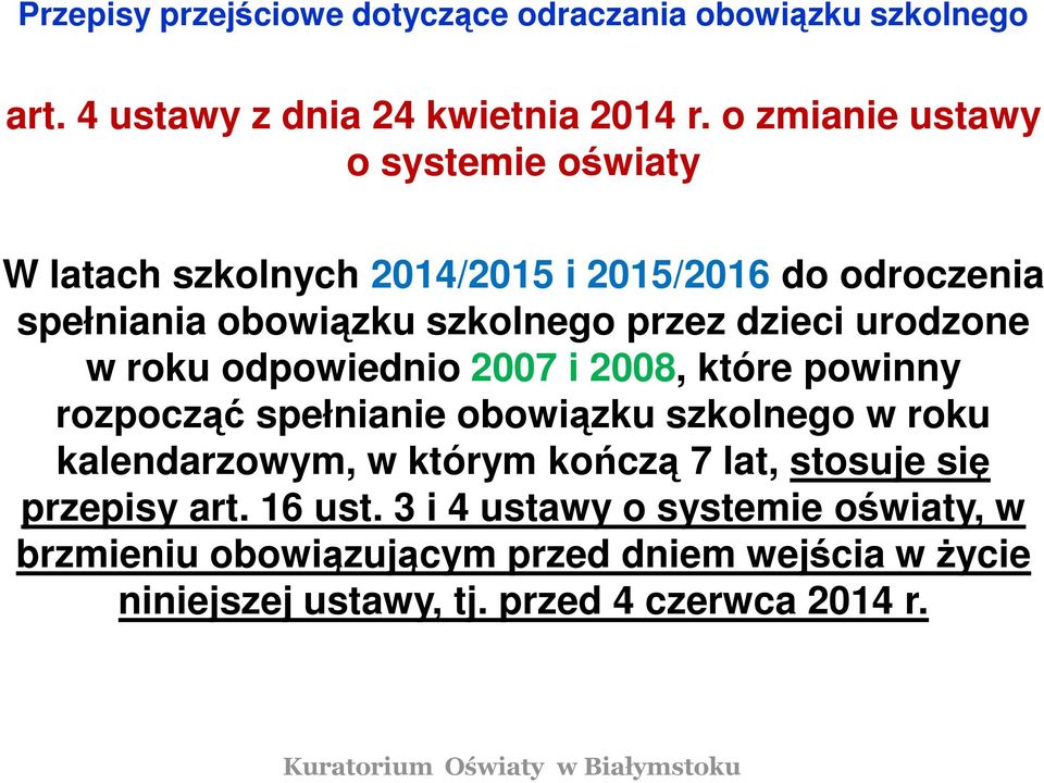 urodzone w roku odpowiednio 2007 i 2008, które powinny rozpocząć spełnianie obowiązku szkolnego w roku kalendarzowym, w którym kończą 7