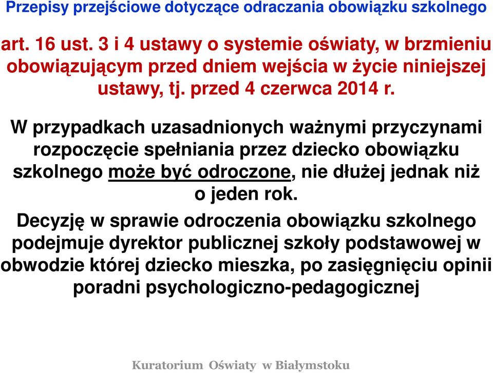 W przypadkach uzasadnionych ważnymi przyczynami rozpoczęcie spełniania przez dziecko obowiązku szkolnego może być odroczone, nie dłużej