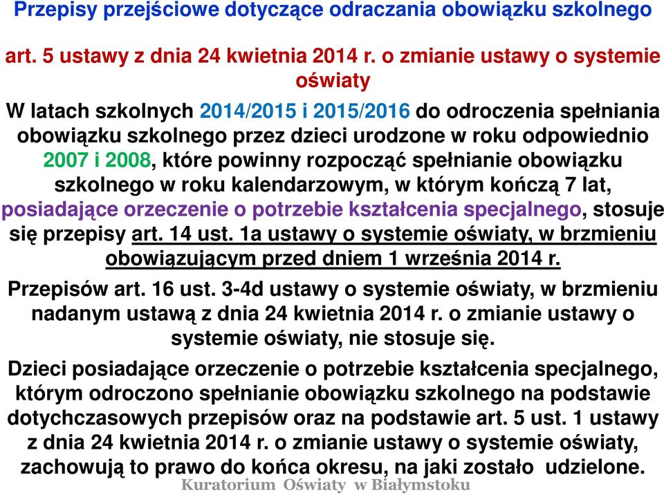 spełnianie obowiązku szkolnego w roku kalendarzowym, w którym kończą 7 lat, posiadające orzeczenie o potrzebie kształcenia specjalnego, stosuje się przepisy art. 14 ust.