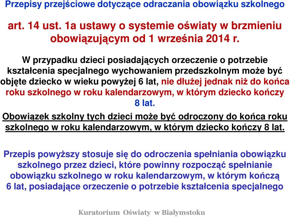 szkolnego w roku kalendarzowym, w którym dziecko kończy 8 lat. Obowiązek szkolny tych dzieci może być odroczony do końca roku szkolnego w roku kalendarzowym, w którym dziecko kończy 8 lat.