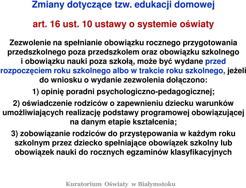 być wydane przed rozpoczęciem roku szkolnego albo w trakcie roku szkolnego, jeżeli do wniosku o wydanie zezwolenia dołączono: 1) opinię poradni psychologiczno-pedagogicznej; 2)