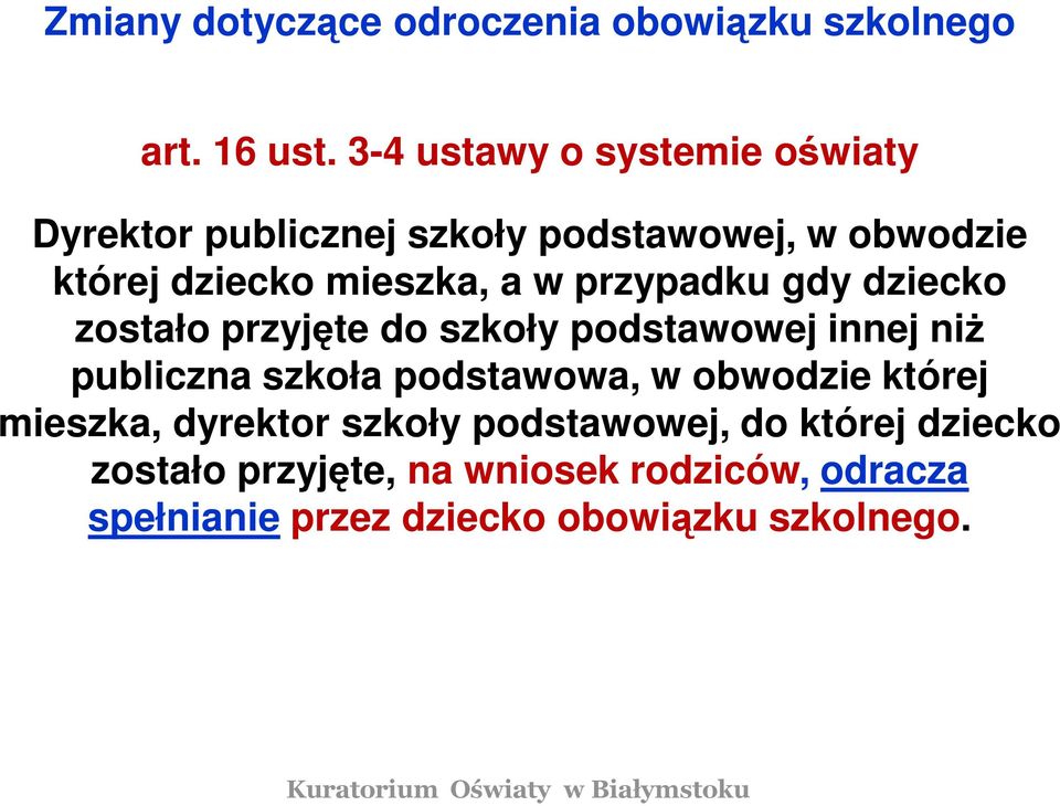 przypadku gdy dziecko zostało przyjęte do szkoły podstawowej innej niż publiczna szkoła podstawowa, w